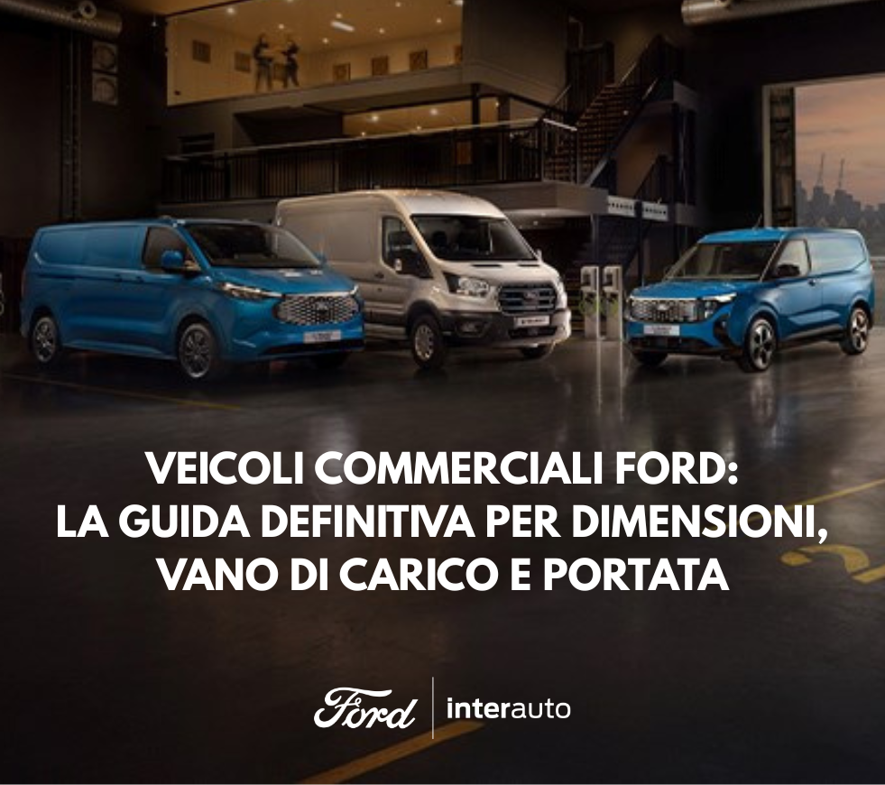 VEICOLI COMMERCIALI FORD LA GUIDA DEFINITIVA PER DIMENSIONI, VANO DI CARICO E PORTATA